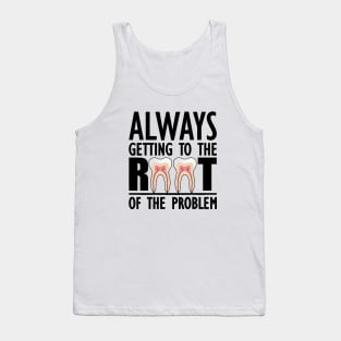 Dentist - Always getting to the root of problem Tank Top